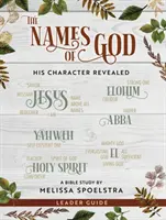 Numele lui Dumnezeu - Studiu biblic pentru femei - Ghid de lider: Caracterul Său revelat - The Names of God - Women's Bible Study Leader Guide: His Character Revealed