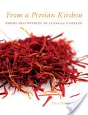From a Persian Kitchen: Descoperiri proaspete în bucătăria iraniană - From a Persian Kitchen: Fresh Discoveries in Iranian Cooking