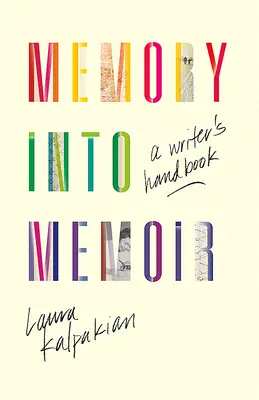Memory Into Memoir: A Writer's Handbook
