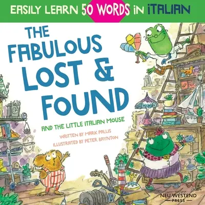 Fabulosul Lost & Found și micul șoricel italian: carte italiană emoționantă și distractivă pentru copii pentru a învăța 50 de cuvinte în italiană (bilingv italiană engli - The Fabulous Lost & Found and the little Italian mouse: heartwarming & fun Italian book for kids to learn 50 words in Italian (bilingual Italian Engli