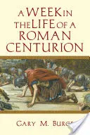 O săptămână din viața unui centurion roman - A Week in the Life of a Roman Centurion