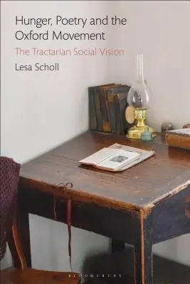 Foametea, poezia și mișcarea Oxford: Viziunea socială tractariană - Hunger, Poetry and the Oxford Movement: The Tractarian Social Vision