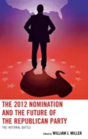 Nominalizarea din 2012 și viitorul Partidului Republican: Bătălia internă - The 2012 Nomination and the Future of the Republican Party: The Internal Battle