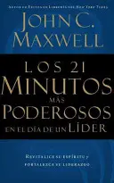 Cele mai puternice 21 de minute din ziua unui lider = Los 21 Minutos Mas Poderosos En El Da de Un Lder = The 21 Most Powerful Minutes in a Leader's Day - Los 21 Minutos Ms Poderosos En El Da de Un Lder = The 21 Most Powerful Minutes in a Leader's Day