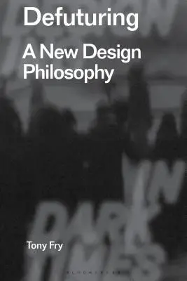 Defuturing: O nouă filosofie a designului - Defuturing: A New Design Philosophy