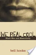 We Real Cool: Bărbații de culoare și masculinitatea - We Real Cool: Black Men and Masculinity