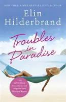 Probleme în Paradis - Cartea 3 din fabuloasa serie Paradise a autoarei Elin Hilderbrand, bestseller NYT - Troubles in Paradise - Book 3 in NYT-bestselling author Elin Hilderbrand's fabulous Paradise series