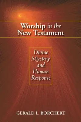 Închinarea în Noul Testament: Misterul divin și răspunsul uman - Worship in the New Testament: Divine Mystery and Human Response