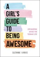 Ghidul fetei pentru a fi grozavă - Sfaturi puternice pentru viața adolescenților - Girl's Guide to Being Awesome - Empowering Advice for Teenage Life