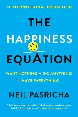 Ecuația fericirii: Nu vrei nimic + Fă orice = Ai totul - The Happiness Equation: Want Nothing + Do Anything = Have Everything