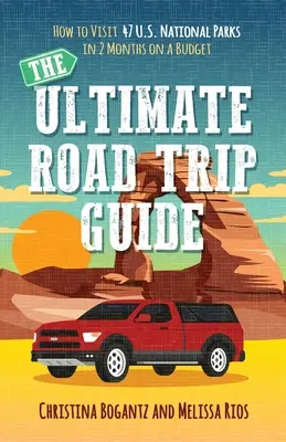 The Ultimate Road Trip Guide: Cum să vizitați 47 de parcuri naționale din SUA în 2 luni cu un buget redus - The Ultimate Road Trip Guide: How to Visit 47 U.S. National Parks in 2 Months on a Budget