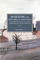 Marxism și practică istorică (vol. I): Eseuri interpretative privind formarea clasei și lupta de clasă - Marxism and Historical Practice (Vol. I): Interpretive Essays on Class Formation and Class Struggle