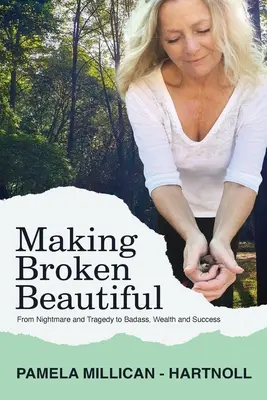 Making Broken Beautiful: De la tragedie și traumă la duritate, bogăție și succes - Making Broken Beautiful: From Tragedy and Trauma to Badass, Wealth and Success
