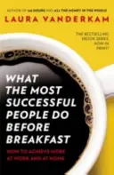 Ce fac cei mai de succes oameni înainte de micul dejun - Cum să reușești mai mult la serviciu și acasă - What the Most Successful People Do Before Breakfast - How to Achieve More at Work and at Home