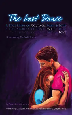 Ultimul dans: O poveste adevărată de curaj, credință și iubire - The Last Dance: A True Story of Courage, Faith, and Love