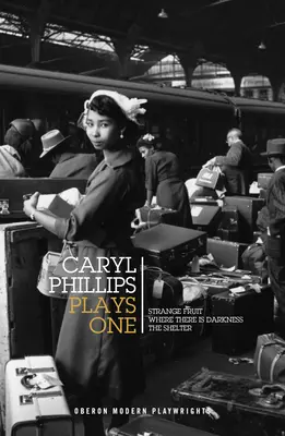 Caryl Phillips: Prima piesă: Strange Fruit / Where There Is Darkness / The Shelter - Caryl Phillips: Plays One: Strange Fruit / Where There Is Darkness / The Shelter