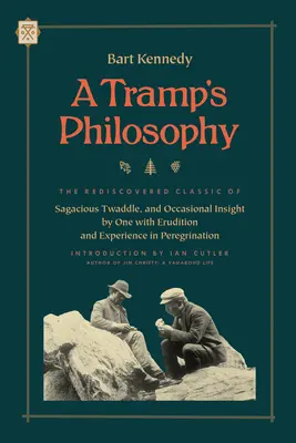 A Tramp's Philosophy: The Rediscovered Classic of Sagacious Twaddle, and Occasional Insight by One with Erudition and Experience in Peregrin