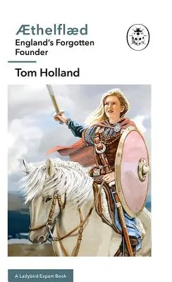 Thelfld: O carte Ladybird Expert: Fondatorul uitat al Angliei - Thelfld: A Ladybird Expert Book: England's Forgotten Founder