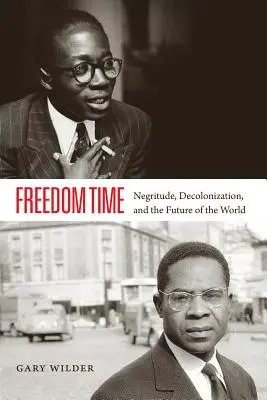 Timpul libertății: Negritudine, decolonizare și viitorul lumii - Freedom Time: Negritude, Decolonization, and the Future of the World