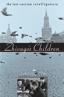 Copiii lui Jivago: Ultima intelighenție rusă - Zhivago's Children: The Last Russian Intelligentsia