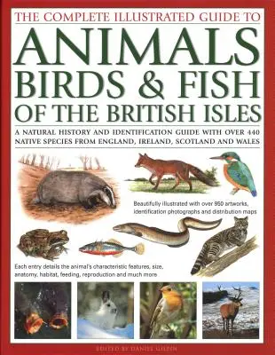 The Complete Illustrated Guide to Animals, Birds & Fish of the British Isles: O istorie naturală și un ghid de identificare cu peste 440 de specii native - The Complete Illustrated Guide to Animals, Birds & Fish of the British Isles: A Natural History and Identification Guide with Over 440 Native Species