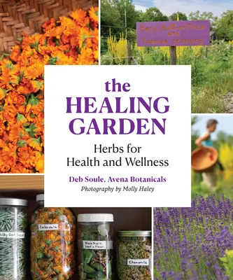 The Healing Garden: Ierburi pentru sănătate și bunăstare - The Healing Garden: Herbs for Health and Wellness
