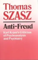 Anti-Freud: Critica lui Karl Kraus la adresa psihanalizei și psihiatriei - Anti-Freud: Karl Kraus's Criticism of Psycho-Analysis and Psychiatry