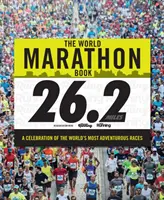 The World Marathon Book: O celebrare a celor mai inspirate curse din lume: A Celebration of the World's Most Inspiring Races - The World Marathon Book: A Celebration of the World's Most Inspiring Races