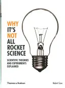 Why It's Not All Rocket Science - Teorii și experimente științifice explicate - Why It's Not All Rocket Science - Scientific Theories and Experiments Explained