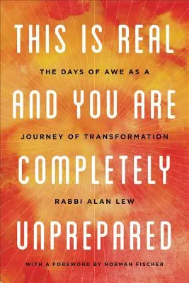 Acest lucru este real și tu ești complet nepregătit: The Days of Awe as a Journey of Transformation - This Is Real and You Are Completely Unprepared: The Days of Awe as a Journey of Transformation