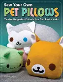 Sew Your Own Pet Pillows: Twelve Huggable Friends You Can Easily Make (Doisprezece prieteni care te pot îmbrățișa) - Sew Your Own Pet Pillows: Twelve Huggable Friends You Can Easily Make