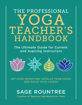 Manualul profesorului profesionist de yoga: The Ultimate Guide for Current and Aspiring Instructors--Set Your Intention, Develop Your Voice, and Build Y - The Professional Yoga Teacher's Handbook: The Ultimate Guide for Current and Aspiring Instructors--Set Your Intention, Develop Your Voice, and Build Y