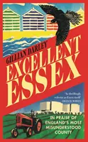 Excellent Essex - Elogiu celui mai neînțeles ținut al Angliei (Excellent Essex - In Praise of England's Most Misunderstood County) - Excellent Essex - In Praise of England's Most Misunderstood County