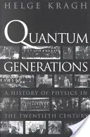Generații cuantice: O istorie a fizicii în secolul XX - Quantum Generations: A History of Physics in the Twentieth Century
