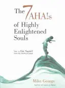 Cele 7 ahas ale sufletelor foarte iluminate: Cum să te eliberezi de toate formele de stres - The 7 Ahas of Highly Enlightened Souls: How to Free Yourself from All Forms of Stress