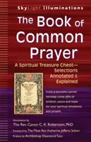Cartea de Rugăciune Comună: Un cufăr de comori spirituale - Selecții comentate și explicate - The Book of Common Prayer: A Spiritual Treasure Chest--Selections Annotated & Explained