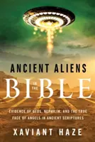 Extratereștrii antici în Biblie: Dovezi despre ufani, nefilimi și adevărata față a îngerilor în scripturile antice - Ancient Aliens in the Bible: Evidence of Ufos, Nephilim, and the True Face of Angels in Ancient Scriptures