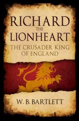 Richard Inimă de Leu: Regele cruciat al Angliei - Richard the Lionheart: The Crusader King of England