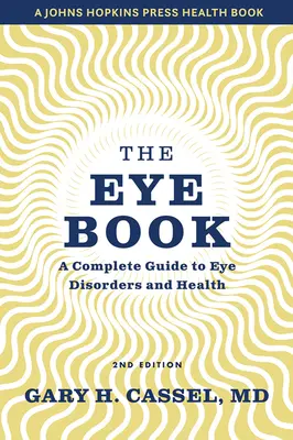 The Eye Book: Un ghid complet pentru tulburările și sănătatea ochilor - The Eye Book: A Complete Guide to Eye Disorders and Health