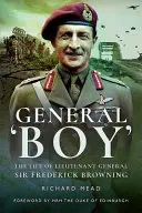 General Boy: Viața generalului locotenent Sir Frederick Browning - General Boy: The Life of Lieutenant General Sir Frederick Browning