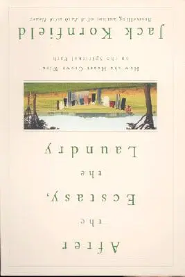 După extaz, rufele: Cum crește inima înțeleaptă pe calea spirituală - After the Ecstasy, the Laundry: How the Heart Grows Wise on the Spiritual Path