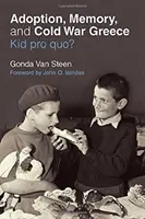 Adopție, memorie și Grecia Războiului Rece: Kid Pro Quo? - Adoption, Memory, and Cold War Greece: Kid Pro Quo?