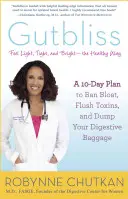 Gutbliss: A 10-Day Plan to Ban Bloat, Flush Toxins, and Dump Your Digestive Baggage (Un plan de 10 zile pentru interzicerea balonării, eliminarea toxinelor și aruncarea bagajului digestiv) - Gutbliss: A 10-Day Plan to Ban Bloat, Flush Toxins, and Dump Your Digestive Baggage