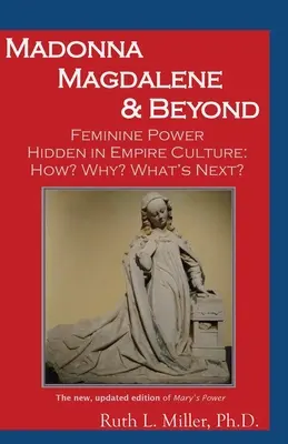 Madonna Magdalene și dincolo de ea: Puterea feminină ascunsă în cultura imperiului: de ce? cum? ce urmează? - Madonna Magdalene and Beyond: Feminine Power hidden in empire culture: why? how? what's next?
