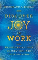Descoperă bucuria în muncă: Transformarea ocupației tale în vocație - Discover Joy in Work: Transforming Your Occupation Into Your Vocation