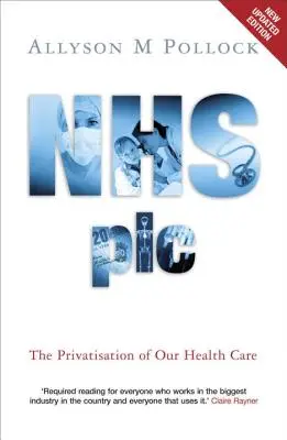 NHS Plc - Privatizarea sistemului nostru de sănătate - NHS Plc - The Privatisation of Our Health Care