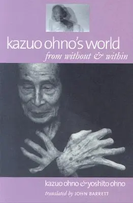 Lumea lui Kazuo Ohno: Din exterior și din interior - Kazuo Ohno's World: From Without & Within