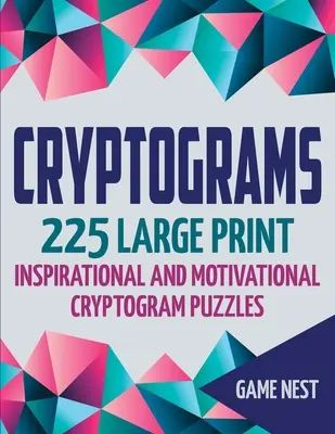 Criptograme: 225 de puzzle-uri cu criptograme inspiraționale și motivaționale de tipar mare - Cryptograms: 225 Large Print Inspirational and Motivational Cryptogram Puzzles