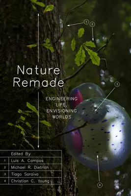 Nature Remade: Ingineria vieții, imaginarea lumilor - Nature Remade: Engineering Life, Envisioning Worlds