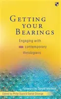 Getting Your Bearings: Angajarea cu teologii contemporani - Getting Your Bearings: Engaging with Contemporary Theologians